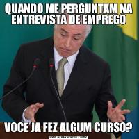 QUANDO ME PERGUNTAM NA ENTREVISTA DE EMPREGOVOCE JA FEZ ALGUM CURSO?