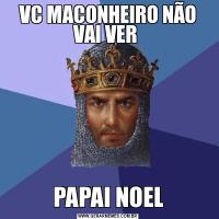 VC MACONHEIRO NÃO VAI VER PAPAI NOEL