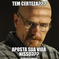 TEM CERTEZA???APOSTA SUA VIDA NISSO???