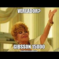 VEREADOR?GIBSSON 15000