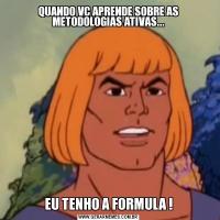 QUANDO VC APRENDE SOBRE AS METODOLOGIAS ATIVAS...EU TENHO A FORMULA !
