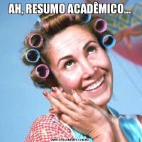 AH, RESUMO ACADÊMICO...