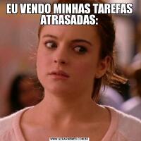 EU VENDO MINHAS TAREFAS ATRASADAS: