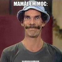 MAMÃE EM MOC: