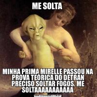 ME SOLTA MINHA PRIMA MIRELLE PASSOU NA PROVA TEÓRICA DO DETRAN PRECISO SOLTAR FOGOS. ME SOLTAAAAAAAAAAA
