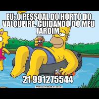 EU: O PESSOAL DO HORTO DO VALQUEIRE, CUIDANDO DO MEU JARDIM.21 991275544 