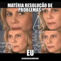 MATÉRIA RESOLUÇÃO DE PROBLEMAS EU