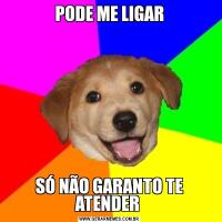PODE ME LIGARSÓ NÃO GARANTO TE ATENDER 