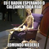 EU E BADUK ESPERANDO O CALÇAMENTO DA RUA EDMUNDO NIEDERLE  