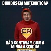 DÚVIDAS EM MATEMÁTICA?NÃO CONTAVAM COM A MINHA ASTÚCIA!