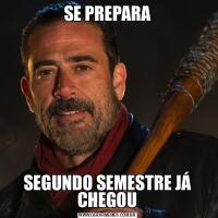 SE PREPARASEGUNDO SEMESTRE JÁ CHEGOU