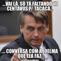 ...VAI LÁ, SÓ TÁ FALTANDO 10 CENTAVOS P/ TACACÁ...... CONVERSA COM A JOELMA QUE ELA FAZ.