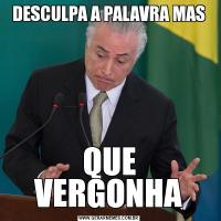 DESCULPA A PALAVRA MASQUE VERGONHA