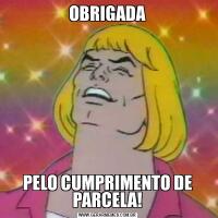 OBRIGADAPELO CUMPRIMENTO DE PARCELA!