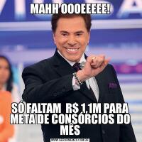 MAHH OOOEEEEE!SÓ FALTAM  R$ 1,1M PARA META DE CONSÓRCIOS DO MÊS