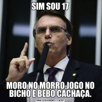 SIM SOU 17MORO NO MORRO,JOGO NO BICHO E BEBO CACHAÇA.