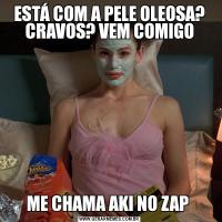 ESTÁ COM A PELE OLEOSA? CRAVOS? VEM COMIGOME CHAMA AKI NO ZAP 