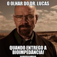 O OLHAR DO DR. LUCASQUANDO ENTREGO A BIOIMPEDÂNCIA!