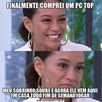 FINALMENTE COMPREI UM PC TOPMEU SOBRINHO SOUBE E AGORA ELE VEM AQUI EM CASA TODO FIM DE SEMANA JOGAR