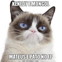 KENEDY E MONGOLMATEUS E PATO NO FF