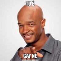 TU ÉGAY NÉ