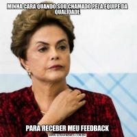 MINHA CARA QUANDO SOU CHAMADO PELA EQUIPE DA QUALIDADEPARA RECEBER MEU FEEDBACK