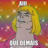 AIII QUE DEMAIS