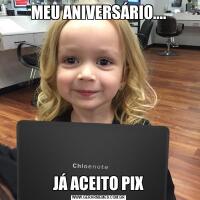 MEU ANIVERSÁRIO....JÁ ACEITO PIX