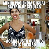 MINHA PACIÊNCIA É IGUAL BATERIA DE CELULAR ACABA JUSTO QUANDO MAIS PRECISO