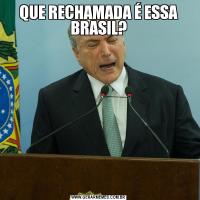 QUE RECHAMADA É ESSA BRASIL?