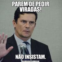 PAREM DE PEDIR VIRADAS!NÃO INSISTAM.
