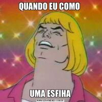 QUANDO EU COMO UMA ESFIHA
