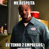 ME RESPEITAEU TENHO 2 EMPREGOS