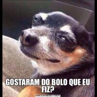 GOSTARAM DO BOLO QUE EU FIZ?