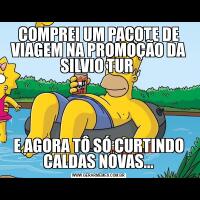 COMPREI UM PACOTE DE VIAGEM NA PROMOÇÃO DA SILVIO TUR E AGORA TÔ SÓ CURTINDO CALDAS NOVAS...