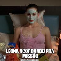 LEONA ACORDANDO PRA MISSÃO