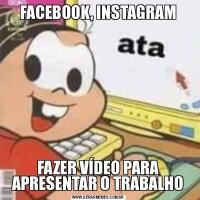 FACEBOOK, INSTAGRAMFAZER VÍDEO PARA APRESENTAR O TRABALHO