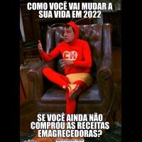 COMO VOCÊ VAI MUDAR A SUA VIDA EM 2022SE VOCÊ AINDA NÃO COMPROU AS RECEITAS EMAGRECEDORAS?