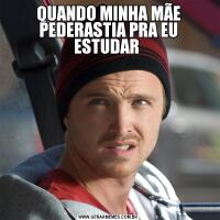 QUANDO MINHA MÃE PEDERASTIA PRA EU ESTUDAR 