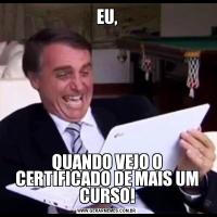 EU,QUANDO VEJO O CERTIFICADO DE MAIS UM CURSO!