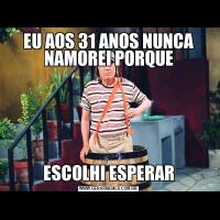 EU AOS 31 ANOS NUNCA NAMOREI PORQUEESCOLHI ESPERAR