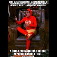 2020 NÃO ESTÁ SENDO FÁCIL, ELEIÇÃO JÁ ACABOU, O CARNAVAL FOI ADIADO E JÁ ESTAMOS MONTANDO ÁRVORE DE NATAL E EU NÃO ENTENDI NADA AINDAA ÚNICA COISA QUE NÃO MUDOU EM 2020 É A MINHA FOME...