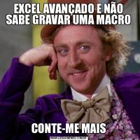 EXCEL AVANÇADO E NÃO SABE GRAVAR UMA MACROCONTE-ME MAIS