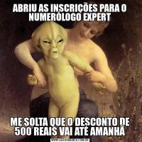ABRIU AS INSCRIÇÕES PARA O NUMERÓLOGO EXPERTME SOLTA QUE O DESCONTO DE 500 REAIS VAI ATÉ AMANHÃ