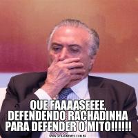 QUE FAAAASEEEE, DEFENDENDO RACHADINHA PARA DEFENDER O MITO!!!!!!