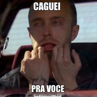 CAGUEI PRA VOCE