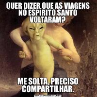QUER DIZER QUE AS VIAGENS NO ESPÍRITO SANTO VOLTARAM?ME SOLTA, PRECISO COMPARTILHAR.