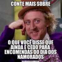 CONTE MAIS SOBREO QUE VOCÊ DISSE QUE AINDA É CEDO PARA ENCOMENDAS DO DIA DOS NAMORADOS