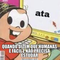 QUANDO DIZEM QUE HUMANAS É FÁCIL E NÃO PRECISA ESTUDAR