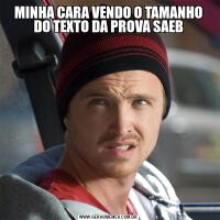 MINHA CARA VENDO O TAMANHO DO TEXTO DA PROVA SAEB